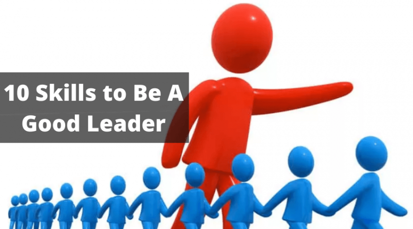 10 Skills to Be A Good Leader
