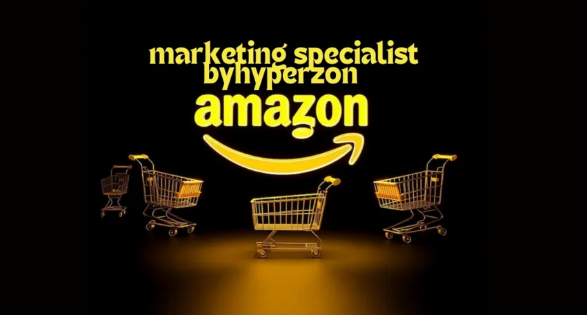 amazon marketing specialist byhyperzon